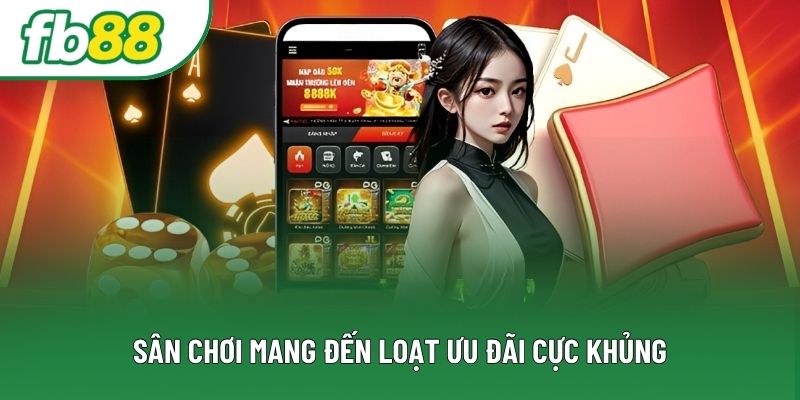 Sân chơi mang đến loạt ưu đãi cực khủng Sân chơi mang đến loạt ưu đãi cực khủng