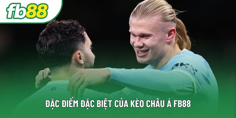 Đặc điểm đặc biệt của kèo Châu Á FB88