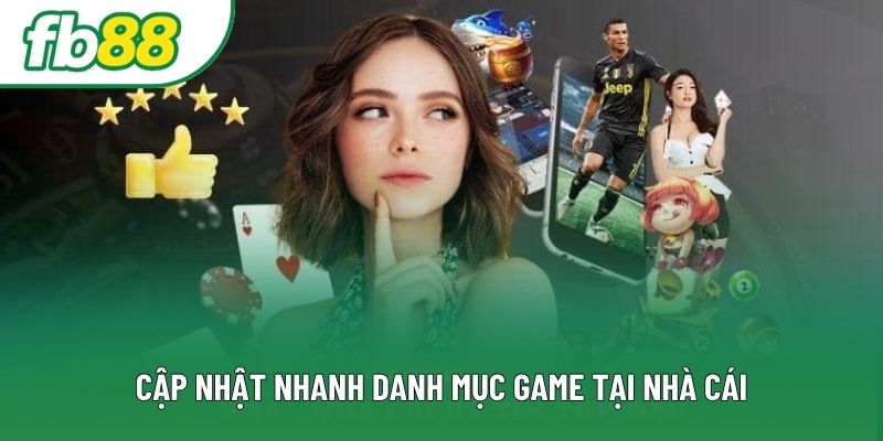 Cập nhật nhanh danh mục game tại nhà cái Cập nhật nhanh danh mục game tại nhà cái