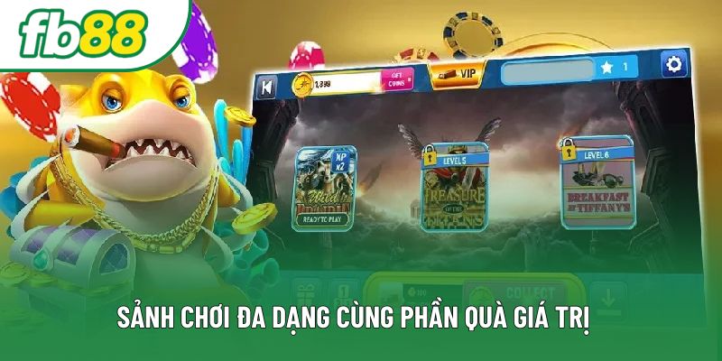 Sảnh chơi đa dạng cùng phần quà giá trị 