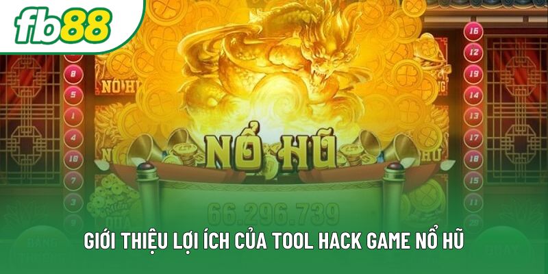Giới thiệu lợi ích của tool hack game nổ hũ
